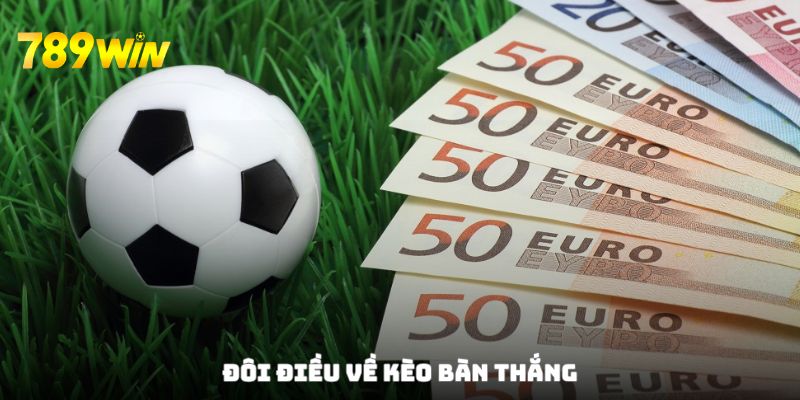 Kèo bàn thắng là thể loại hot hit