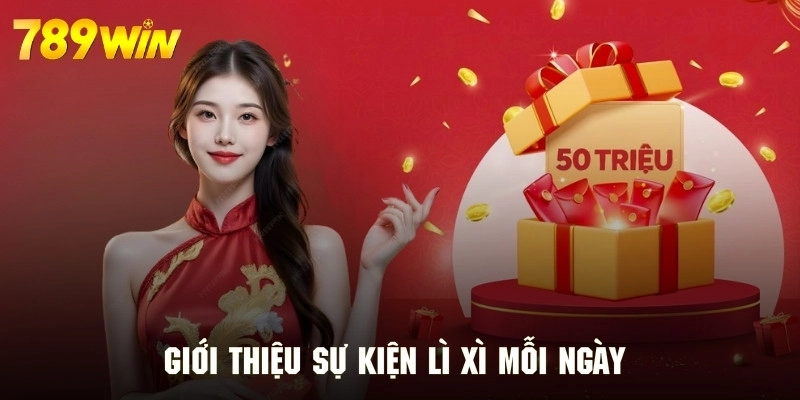 Tổng quan thông tin gì chương trình lì xì mỗi ngày của 789WIN