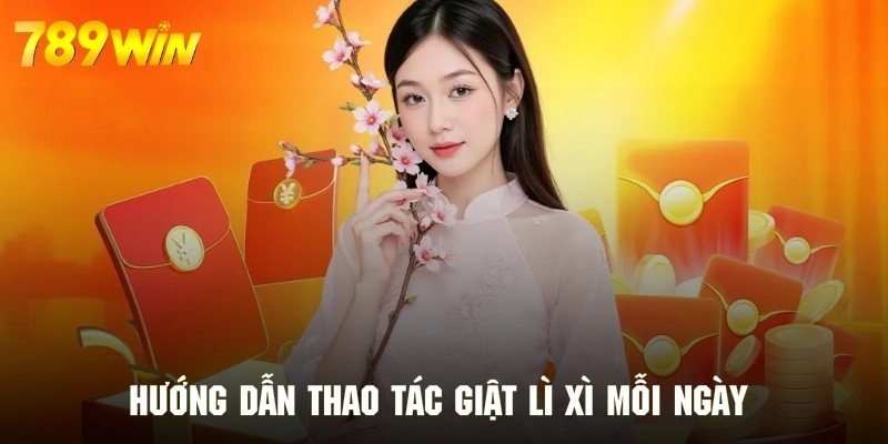 Quy trình nhận lì xì cực hot tại nền tảng 789WIN