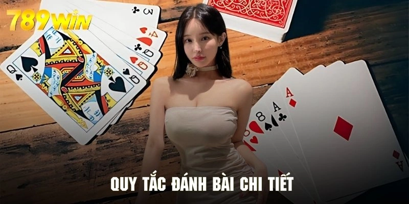 Quy tắc đánh bài theo từng luật chơi cực kỳ dễ hiểu và nắm bắt nhanh