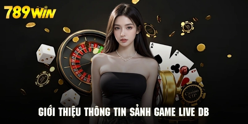 Thông tin tổng quan về sảnh game live DB siêu nổi bật