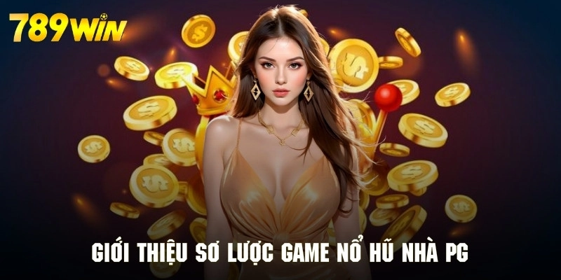 Giới thiệu sơ lược top game nổ hũ nhà PG cực cuốn