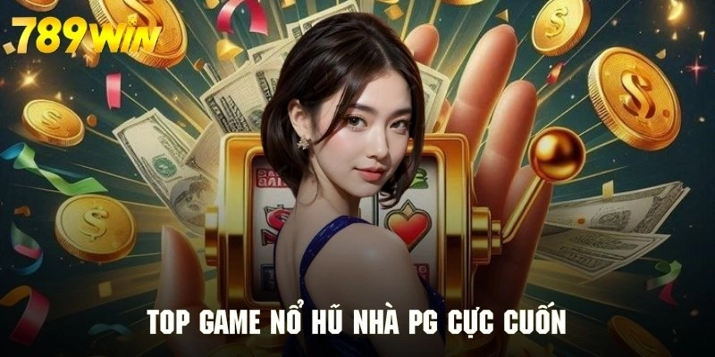 Điểm danh top game nổ hũ nhà PG đẳng cấp