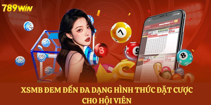 XSMB đem đến đa dạng hình thức đặt cược cho hội viên