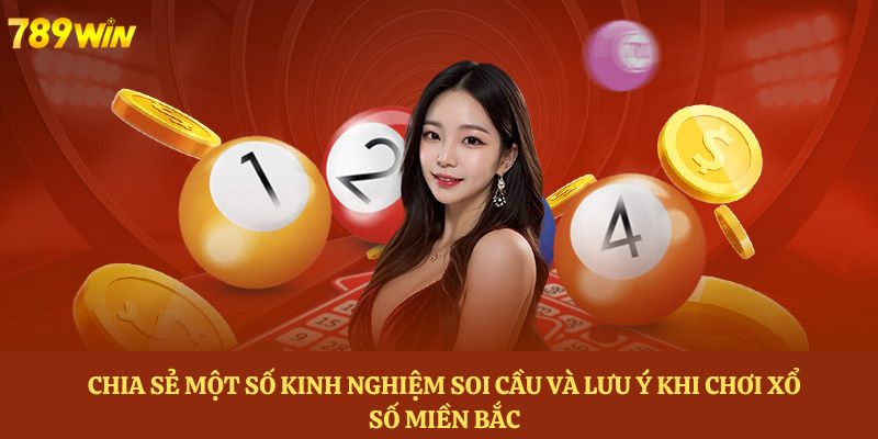 Chia sẻ một số kinh nghiệm soi cầu và lưu ý khi chơi xổ số miền bắc